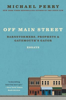 Off Main Street: Barnstormers, Prophets, and Gatemouth's Gator: Essays by Perry, Michael