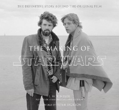 The Making of Star Wars: The Definitive Story Behind the Original Film by Rinzler, J. W.