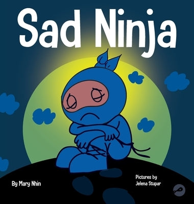 Sad Ninja: A Children's Book About Dealing with Loss and Grief by Nhin, Mary