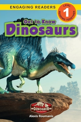 Get to Know Dinosaurs: Dinosaur Adventures (Engaging Readers, Level 1) by Roumanis, Alexis