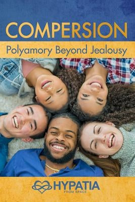 Compersion: Polyamory Beyond Jealousy by From Space, Hypatia
