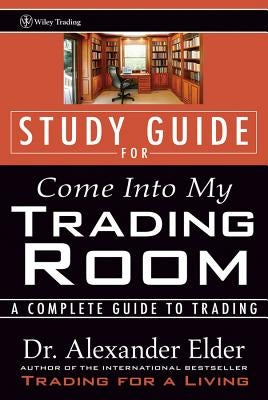 Study Guide for Come Into My Trading Room: A Complete Guide to Trading by Elder, Alexander