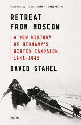 Retreat from Moscow: A New History of Germany's Winter Campaign, 1941-1942 by Stahel, David