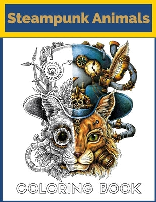 steampunk animals coloring book: Mechanical Coloring Adventure - steampunk Animal Designs by Alpha, Steampunk