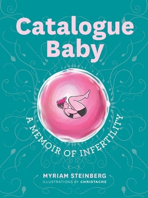 Catalogue Baby: A Memoir of (In)Fertility by Steinberg, Myriam