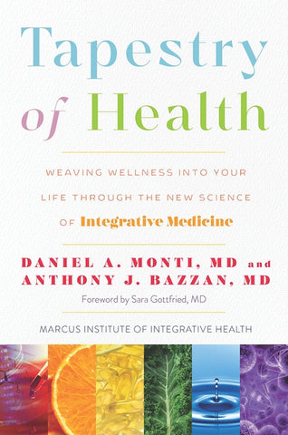 Tapestry of Health: Weaving Wellness Into Your Life Through the New Science of Integrative Medicine by Monti, Daniel A.