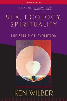 Sex, Ecology, Spirituality: The Spirit of Evolution, Second Edition by Wilber, Ken
