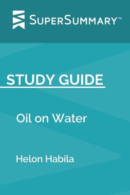 Study Guide: Oil on Water by Helon Habila (SuperSummary) by Supersummary