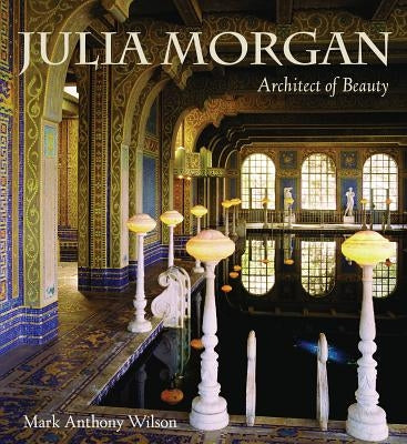 Julia Morgan: Architect of Beauty by Wilson, Mark