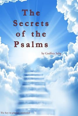 Secrets of the Psalms: The key to answered prayers from the King James Bible by Selig, Godfrey