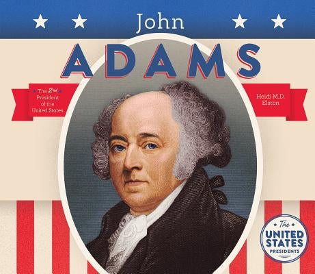 John Adams by Elston, Heidi M. D.