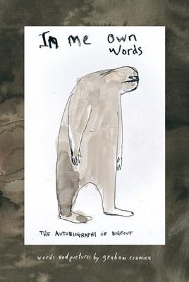 In Me Own Words: The Autobiography of Bigfoot by Roumieu, Graham