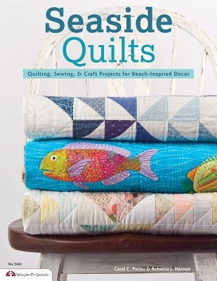 Seaside Quilts: Quilting & Sewing Projects for Beach-Inspired Décor by Porter, Carol