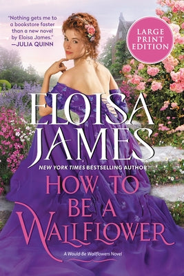 How to Be a Wallflower: A Would-Be Wallflowers Novel by James, Eloisa