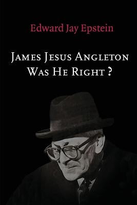 James Jesus Angleton: Was He Right? by Epstein, Edward Jay