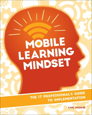 Mobile Learning Mindset: The It Professional's Guide to Implementation by Hooker, Carl