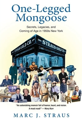 One-Legged Mongoose: Secrets, Legacies, and Coming of Age in 1950s New York by Straus, Marc J.