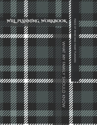 Will Planning Workbook: What My Family Should Know Record Book: Final Wishes, Estate Planner, Funeral Instructions, In Case of Emergency-DNR, by Planners, Peace Of Mind and Heart