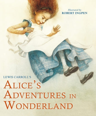 Alice's Adventures in Wonderland (Abridged): A Robert Ingpen Illustrated Classic by Carroll, Lewis