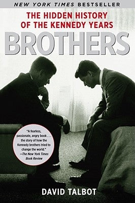 Brothers: The Hidden History of the Kennedy Years by Talbot, David