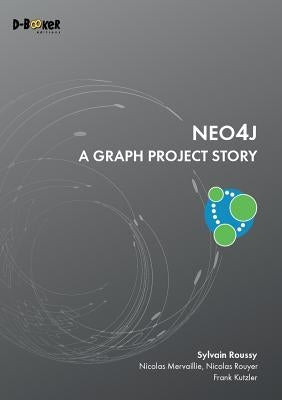 Neo4j - A Graph Project Story by Roussy, Sylvain