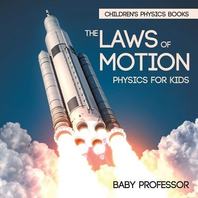 The Laws of Motion: Physics for Kids Children's Physics Books by Baby Professor