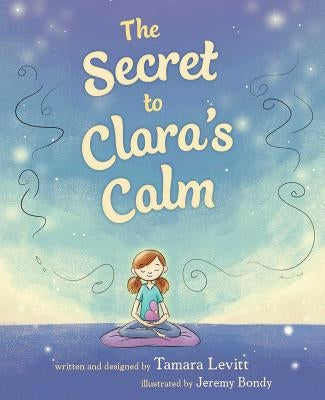 The Secret to Clara's Calm by Levitt, Tamara