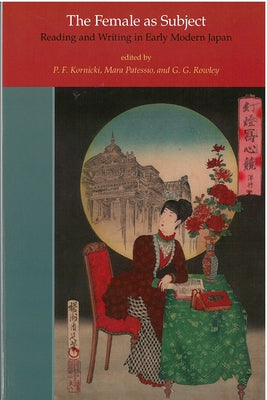 The Female as Subject: Reading and Writing in Early Modern Japanvolume 70 by Kornicki, P. F.