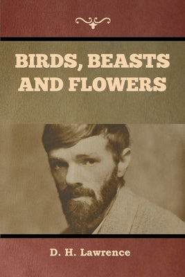 Birds, Beasts and Flowers by Lawrence, D. H.