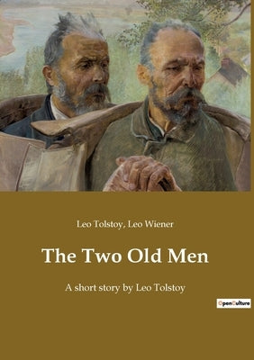 The Two Old Men: A short story by Leo Tolstoy by Tolstoy, Leo