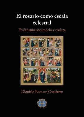 El rosario como escala celestial: Profetismo, sacerdocio y realeza by Romero Guti&#233;rrez, Dionisio