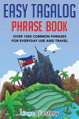 Easy Tagalog Phrase Book: Over 1500 Common Phrases For Everyday Use And Travel by Lingo Mastery