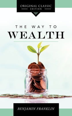 The Way to Wealth by Franklin, Benjamin