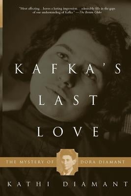 Kafka's Last Love: The Mystery of Dora Diamant by Diamant, Kathi