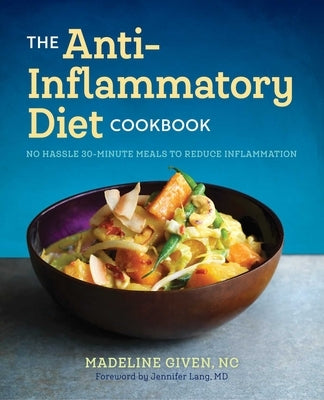 The Anti Inflammatory Diet Cookbook: No Hassle 30-Minute Recipes to Reduce Inflammation by Given, Madeline