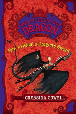 How to Train Your Dragon: How to Steal a Dragon's Sword by Cowell, Cressida