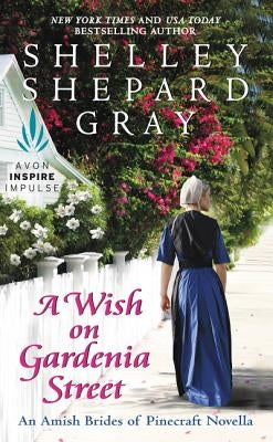 A Wish on Gardenia Street: An Amish Brides of Pinecraft Novella by Gray, Shelley Shepard