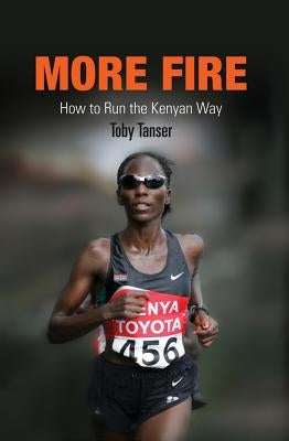 More Fire: How to Run the Kenyan Way by Tanser, Toby