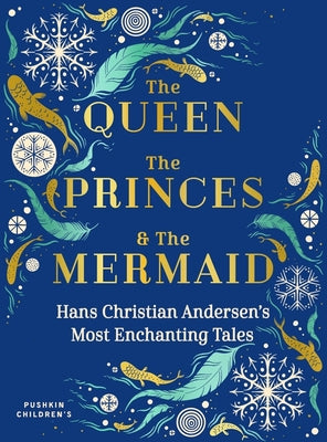 The Queen, the Princes and the Mermaid: Hans Christian Andersen's Most Enchanting Tales by Andersen, Hans Christian