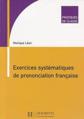 Exercices Systematiques de Prononciation Francaise by Leon, Monique