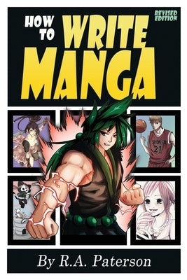 How to Write Manga: Your Complete Guide to the Secrets of Japanese Comic Book Storytelling by Paterson, R. a.