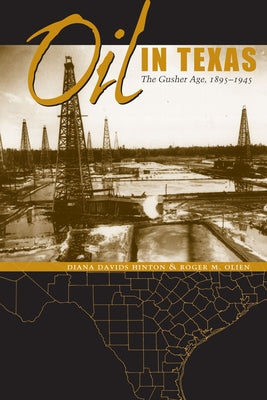 Oil in Texas: The Gusher Age, 1895-1945 by Hinton, Diana Davids