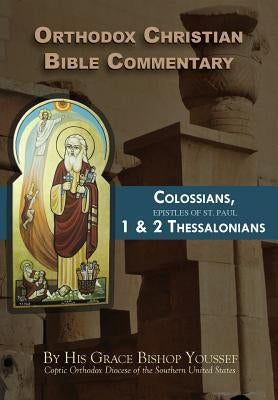 Orthodox Christian Bible Commentary: Colossians, 1 Thessalonians, 2 Thessalonians by Youssef, Bishop