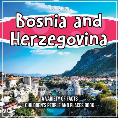 Bosnia and Herzegovina A Variety Of Facts Children's People And Places Book by Kids, Bold