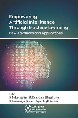 Empowering Artificial Intelligence Through Machine Learning: New Advances and Applications by Raju, Nedunchezhian