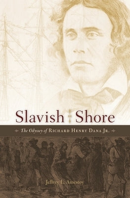 Slavish Shore: The Odyssey of Richard Henry Dana Jr. by Amestoy, Jeffrey L.