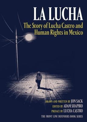 La Lucha: The Story of Lucha Castro and Human Rights in Mexico by Sack, Jon