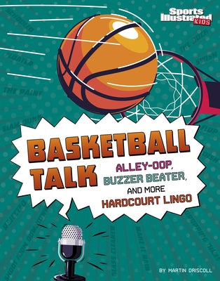 Basketball Talk: Alley-Oop, Buzzer Beater, and More Hardcourt Lingo by Driscoll, Martin