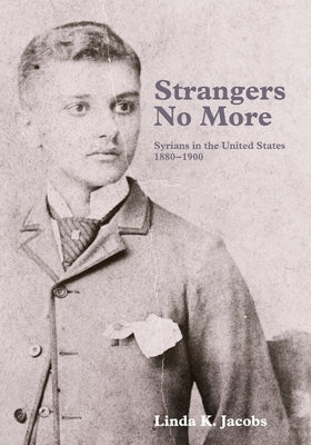 Strangers No More: Syrians in the United States, 1880-1900 by Jacobs, Linda K.