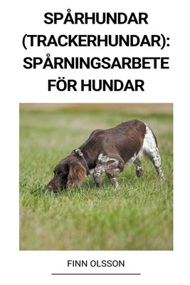 Spårhundar (Trackerhundar): Spårningsarbete för Hundar by Olsson, Finn